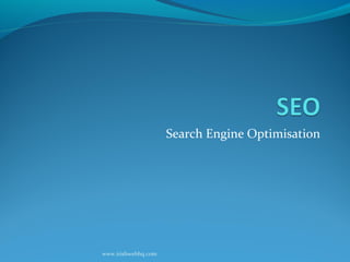 Search Engine Optimisation




www.irishwebhq.com
 