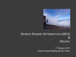 Search Engine Optimisation (SEO)& Drupal,[object Object],17 February 2010,[object Object],Sydney Drupal Meeting @ ABC Ultimo,[object Object]