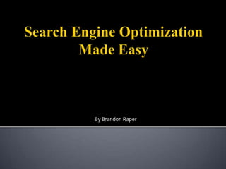 Search Engine OptimizationMade Easy By Brandon Raper 