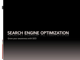 Search  Engine  optimization Grow your awareness with SEO 
