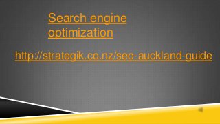 Search engine
optimization
http://strategik.co.nz/seo-auckland-guide
 
