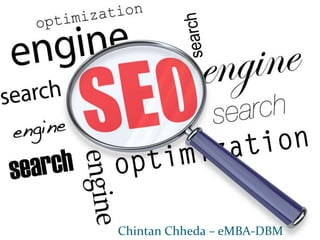 What is SEO?

Chintan Chheda – eMBA-DBM

 