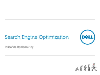 Search Engine Optimization
Prasanna Ramamurthy
 