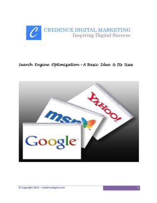 Search Engine Optimization – A Basic Idea & Its Uses

© Copyright 2013 – credencedigital.com

1

 