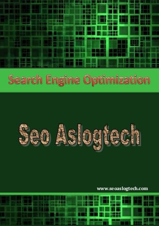 1
Search Engine Optimization www.seoaslogtech.com
www.seoaslogtech.com
 