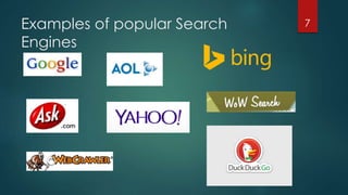 Examples of popular Search 
Engines 
7 
 