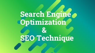 Search Engine
Optimization
&
SEO Technique
 