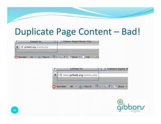 Duplicate 
Page 
Content 
– 
Bad! 
46 
 