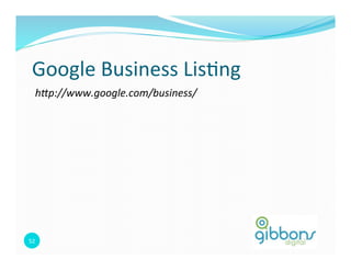 Google 
Business 
Lis0ng 
h"p://www.google.com/business/ 
52 
 