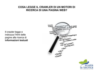 COSA LEGGE IL CRAWLER DI UN MOTORE DI
                  RICERCA DI UNA PAGINA WEB?




http://
anticheterme.net/
 