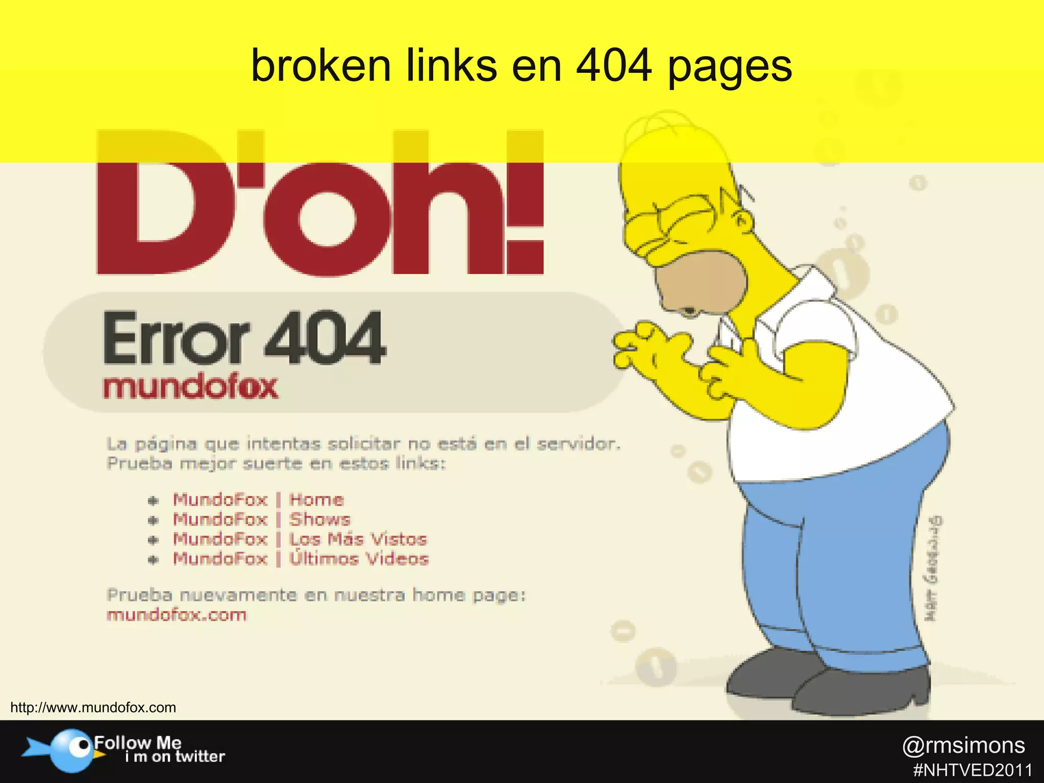 broken links en 404 pages http://www.mundofox.com @rmsimons   #NHTVED2011 