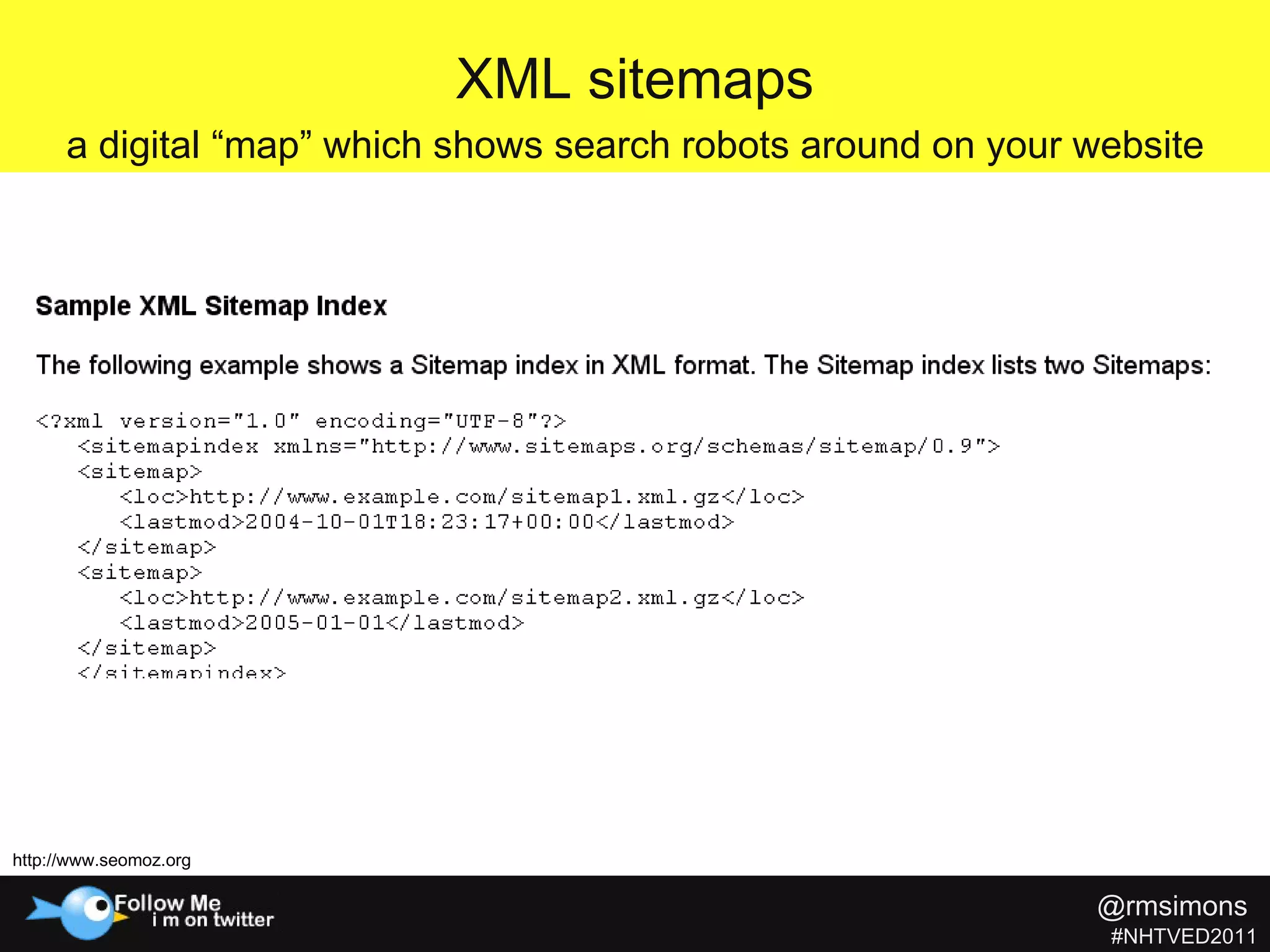 XML sitemaps a digital “map” which shows search robots around on your website http://www.seomoz.org @rmsimons   #NHTVED2011 