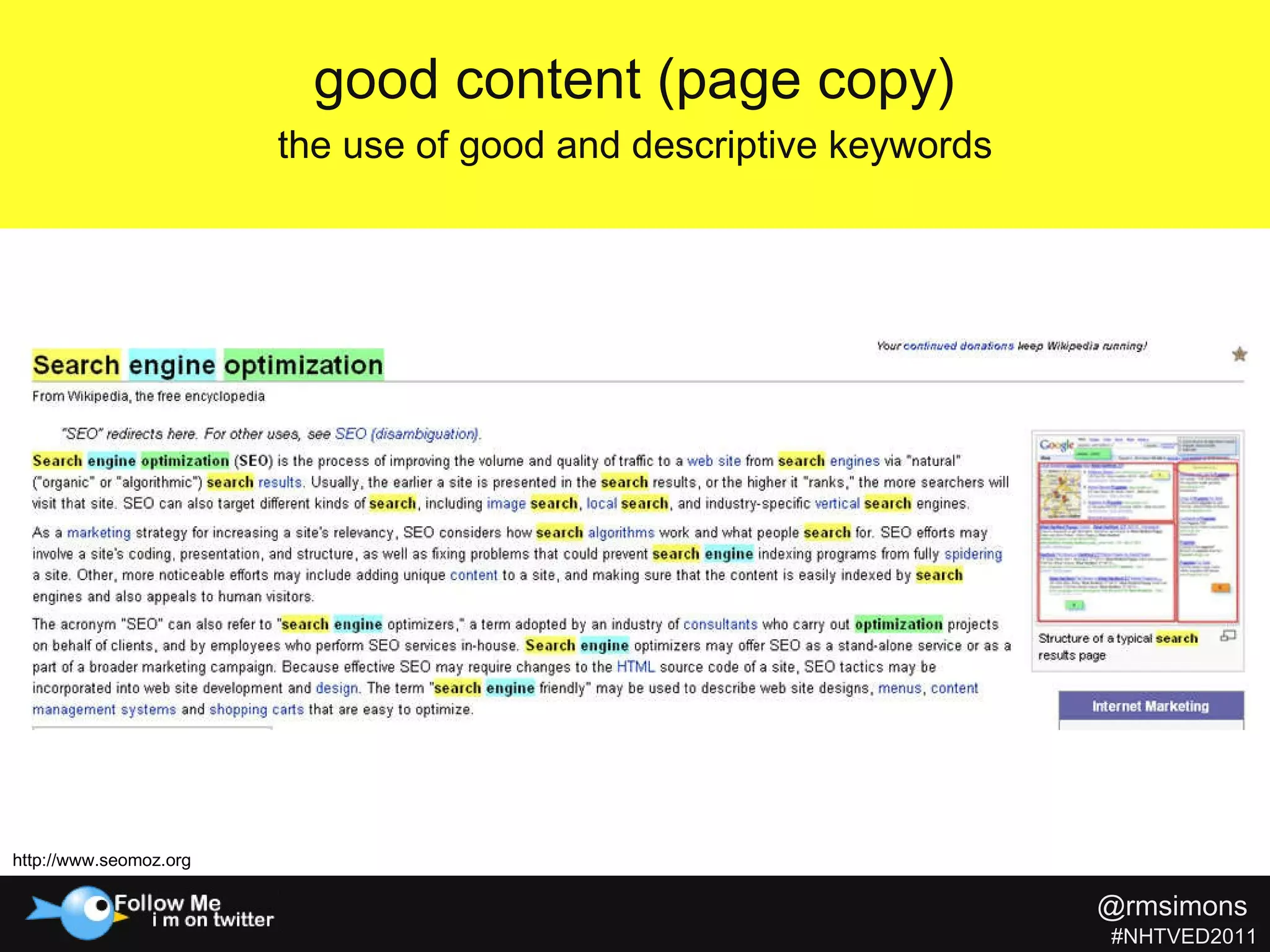 good content (page copy) the use of good and descriptive keywords http://www.seomoz.org @rmsimons   #NHTVED2011 