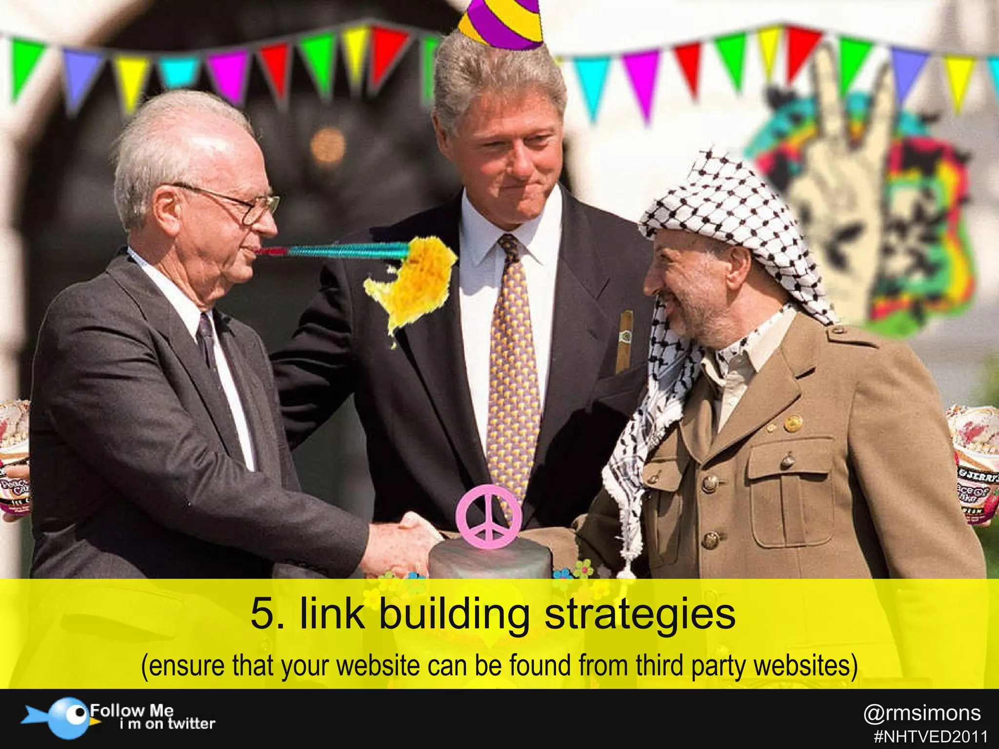 5. link building strategies  (ensure that your website can be found from third party websites) @rmsimons   #NHTVED2011 