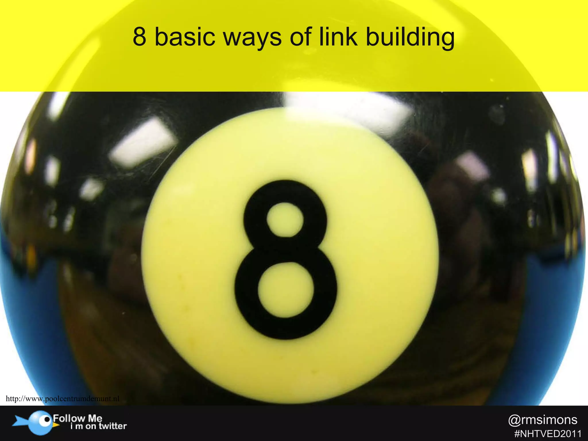 8 basic ways of link building http://www.poolcentrumdemunt.nl @rmsimons   #NHTVED2011 