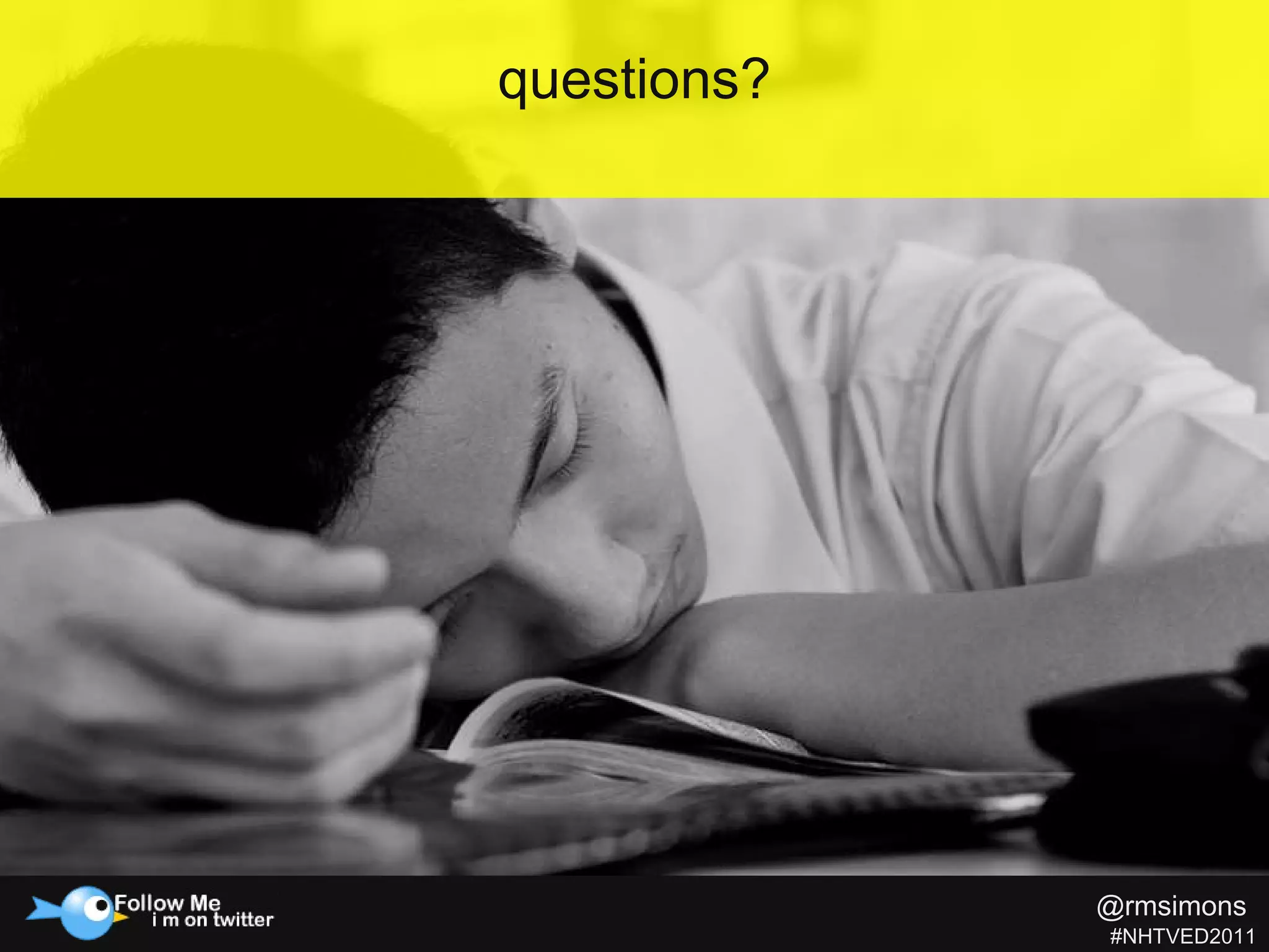 questions? @rmsimons   #NHTVED2011 