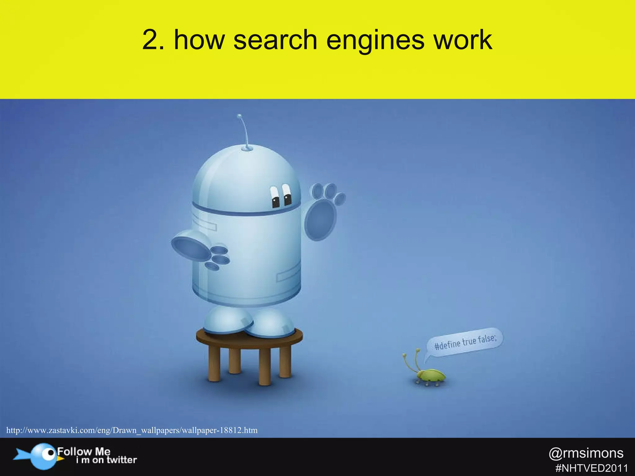 2. how search engines work http://www.zastavki.com/eng/Drawn_wallpapers/wallpaper-18812.htm  @rmsimons   #NHTVED2011 