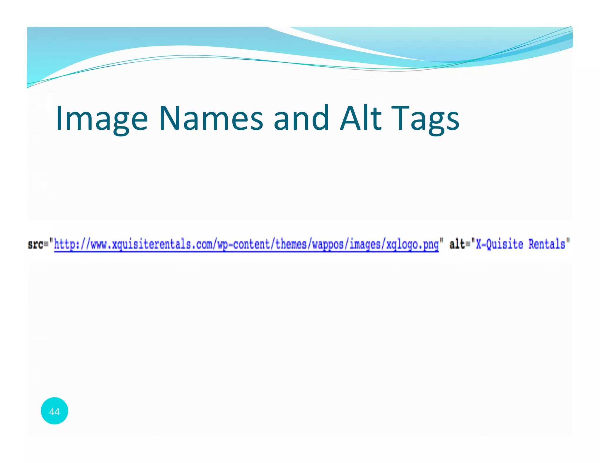 44	
  
Image	
  Names	
  and	
  Alt	
  Tags	
  
 