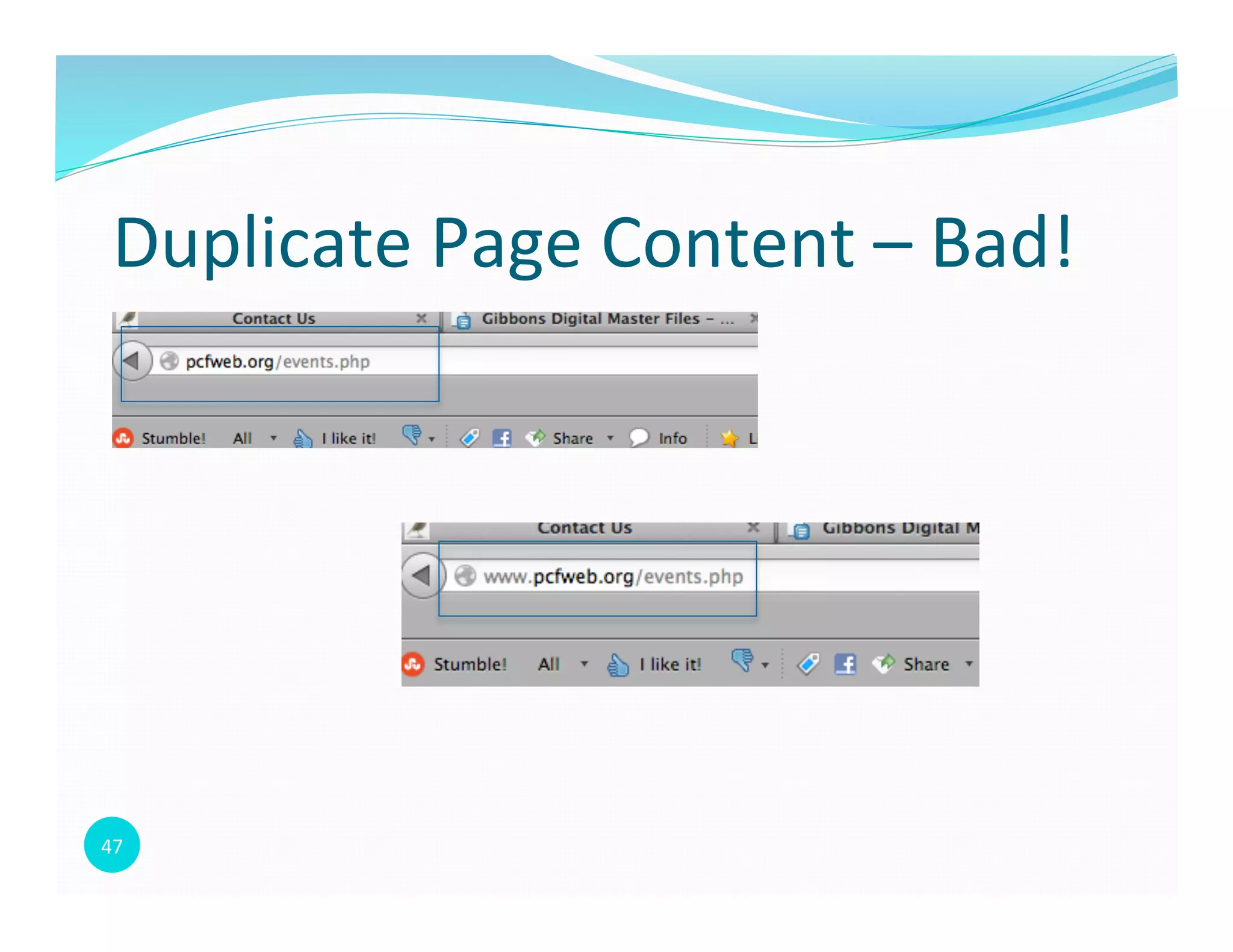47	
  
Duplicate	
  Page	
  Content	
  –	
  Bad!	
  
 