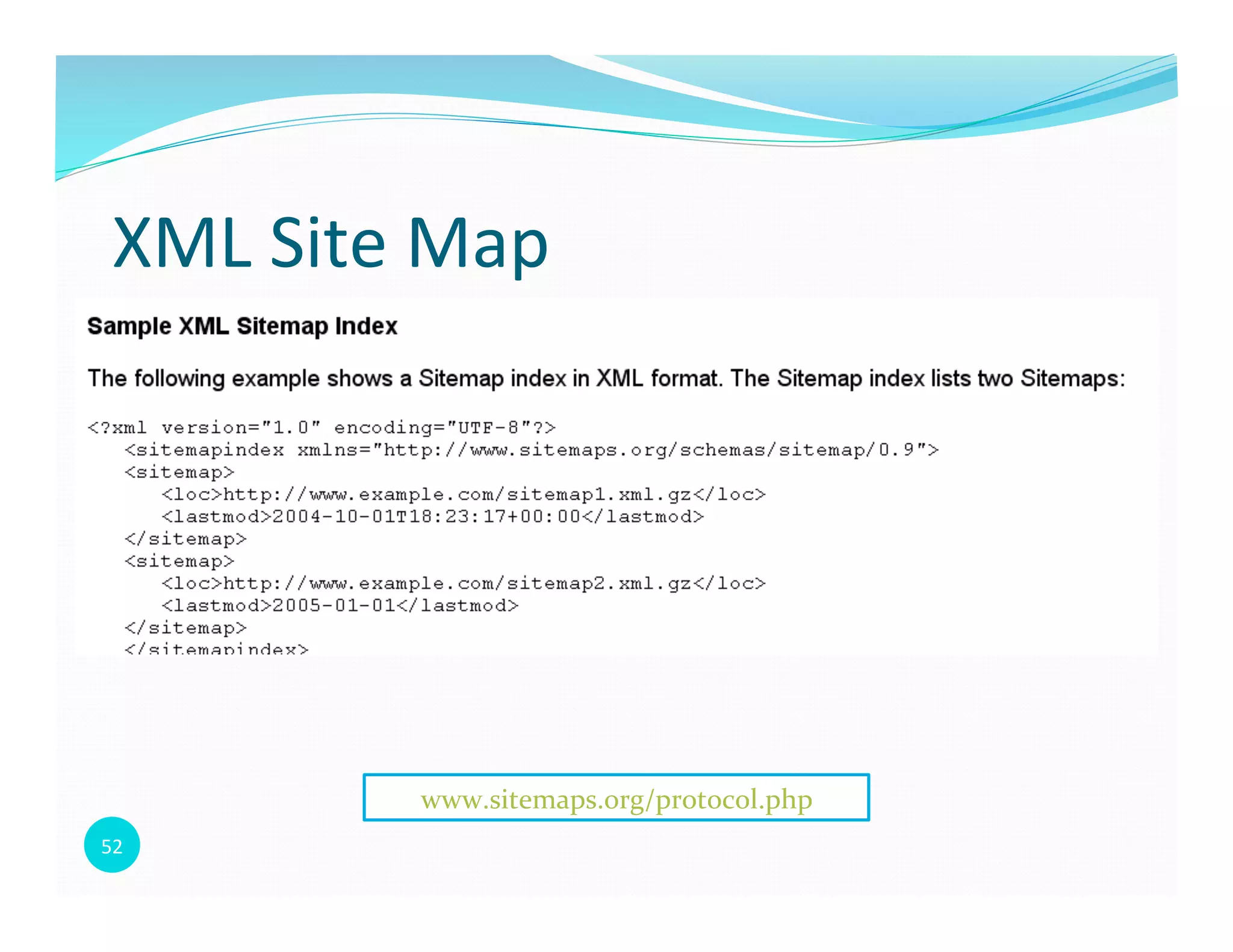52	
  
XML	
  Site	
  Map	
  
www.sitemaps.org/protocol.php	
  
 