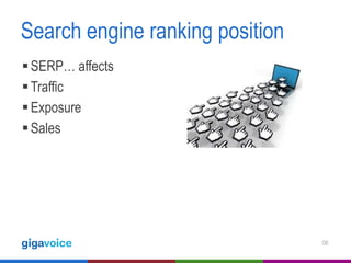 Search engine ranking position
 SERP… affects
 Traffic
 Exposure
 Sales

06

 