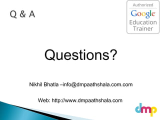 Questions?
Nikhil Bhatla –info@dmpaathshala.com.com
Web: http://www.dmpaathshala.com
 