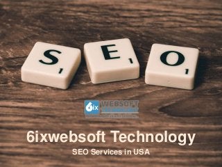SEO Services in USA
6ixwebsoft Technology
 