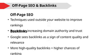 • Techniques used outside your website to improve
rankings
• Focuses on increasing domain authority and trust
Off-Page SEO & Backlinks
Off-Page SEO
Backlinks
• Google sees backlinks as a sign of content quality and
relevance
• More high-quality backlinks = higher chances of
ranking
 