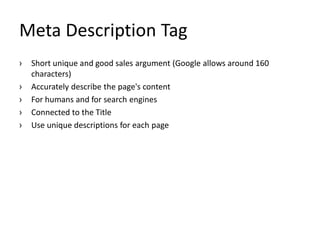 Meta Description Tag
›   Short unique and good sales argument (Google allows around 160
    characters)
›   Accurately des...