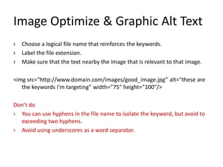 Image Optimize & Graphic Alt Text
›   Choose a logical file name that reinforces the keywords.
›   Label the file extensio...
