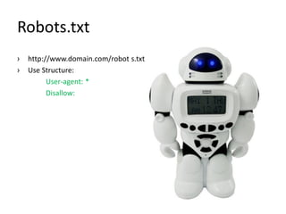 Robots.txt
›   http://www.domain.com/robot s.txt
›   Use Structure:
          User-agent: *
          Disallow:
 