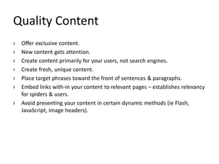 Quality Content
›   Offer exclusive content.
›   New content gets attention.
›   Create content primarily for your users, ...