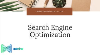 WWW.AANHASERVICES.COM


Search Engine
Optimization
 