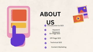Introduction to SEO
Keyword
Research
On-Page SEO
Off-Page SEO
Technical SEO
Content Marketing
ABOUT
US
 