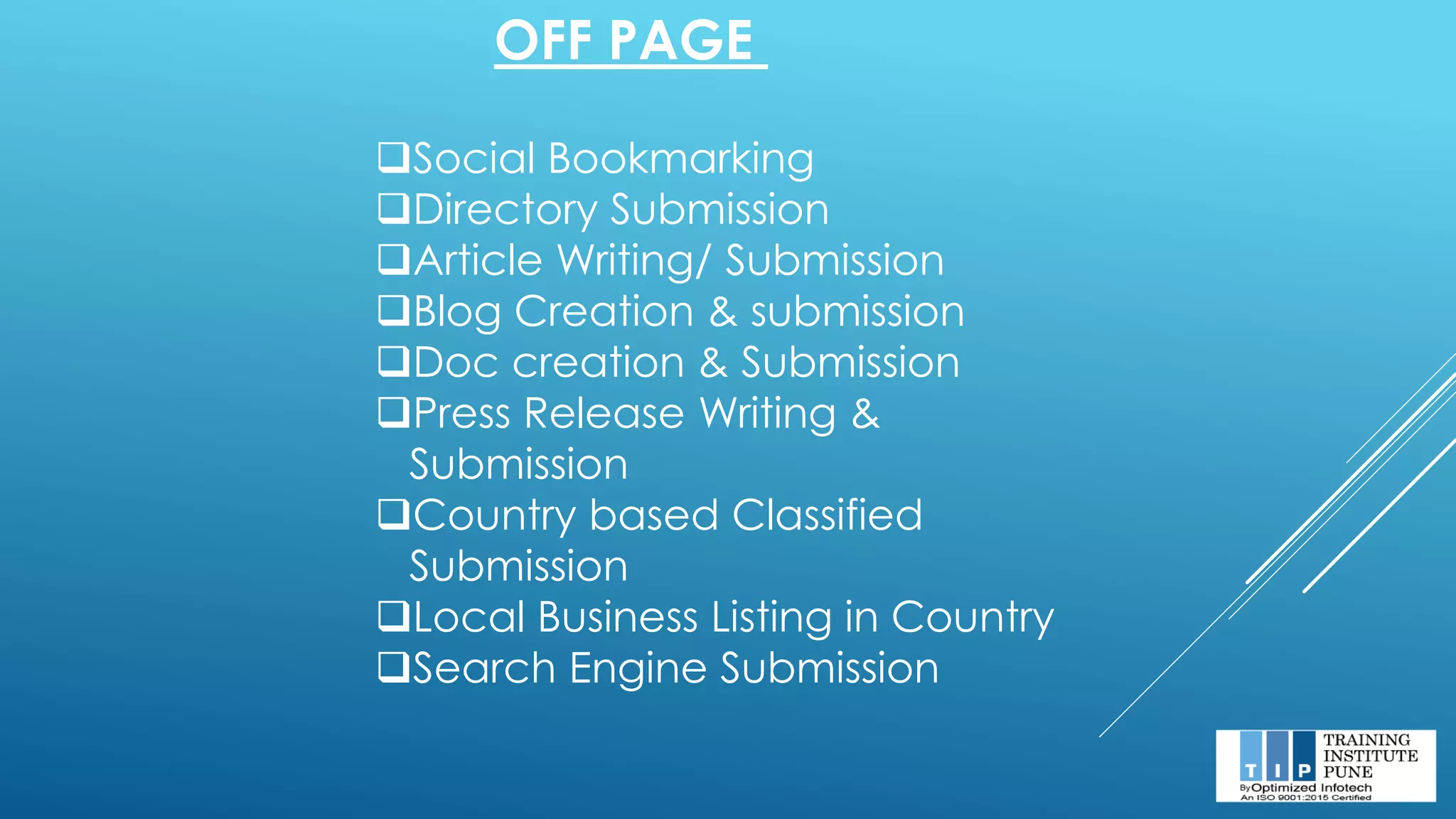 OFF PAGE
❑Social Bookmarking
❑Directory Submission
❑Article Writing/ Submission
❑Blog Creation & submission
❑Doc creation & Submission
❑Press Release Writing &
Submission
❑Country based Classified
Submission
❑Local Business Listing in Country
❑Search Engine Submission