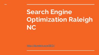 Search Engine
Optimization Raleigh
NC
http://dunntek.com/SEO/
 