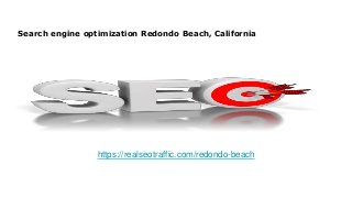 Search engine optimization Redondo Beach, California
https://realseotraffic.com/redondo-beach
 