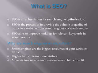 What is SEO?SEO is an abbreviation for search engine optimization.