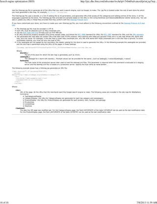 Use the Sitemap.jsp file to generate all of the URLs that you want a search engine, such as Google, to index. The .jsp file is located under the root of each store for which
you have generated a site map; for example, WC_eardir /Stores.war.
The Sitemap.jsp file uses a storeId, or a list of catalog IDs as its parameters, and generates URLs that access all the categories and catalog entries of the store, in all the
languages supported by the store. The Sitemap.jsp files provided are samples based on the URLs in the ConsumerDirect and AdvancedB2BDirect starter stores only. You can
add or update any URLs in these files provided that they conform with the Sitemap Protocol v0.9.
If you have customized your store, and have to create your own Sitemap.jsp file, you must adhere to the following conventions outlined at the Sitemap Protocol v0.9 web
site:
The Sitemap.jsp file must be encoded in UTF-8.
Each URL must be absolute such as http://example.com.
Use the W3C Date and time formats such as YYYY-MM-DD.
All URLs should be properly escaped using entity escape codes, and follow the RFC-3986 standard for URIs, the RFC-3987 standard for IRIs, and the XML standard.
The generated site map does not contain URLs that start with HTTPS protocol. URLs starting with https are ignored if they are in a site map whose URL starts with
http, and vice versa. For example, if the site map is under http://example.com, any URL that starts with https://example.com in the site map is ignored. To avoid
incomplete crawling, you must list only one type of URL.
If the catalogIds are not passed by the command, the master catalog for the store is used to generate the URLs. In the following example the catalogIds are provided,
and the site map is generated using the URLs of the pages in those catalogs.
/Sitemap.jsp?storeId=10101&catalogIds=10101,10151&hostName=chutes.torolab.ibm.com
Where:
storeId_i
The ID of the store for which the site map is generated, such as 10101.
catalogId_i
The catalogId for a store with storeId_i. Multiple values can be provided for the same i, such as catalogId_i=value1&catalogId_i=value2
hostname
The host name of the production server later used to host the sitemap.xml files. This parameter is required when the command is executed on a staging
server and the sitemap.xml file is hosted on a production server. Specify the host name as name.domain .
The following example shows how a Sitemap.jsp generates an XML file:
<?xml version="1.0" encoding="UTF-8"?>
<urlset
xmlns="http://www.sitemaps.org/schemas/sitemap/0.9">
<url>
<loc>http://www.example.com/</loc>
<lastmod>2005-01-01</lastmod>
</url>
</urlset>
Where:
<loc>
URL of the page. All the URLs that the merchants want the Google search engine to index. The following views are included in the site map for WebSphere
Commerce:
TopCategoriesDisplay
CategoryDisplay: the URLs for CategoryDisplay are generated for each top category and subcategory.
ProductDisplay: the URLs for ProductDisplay are generated for each product, item, bundle, and package.
PrivacyView
ContactView
HelpView
<lastmod>
The date the JSP page was modified last. For the CategoryDisplay page, the field LASTUPDATE of the table CATGROUP can be used as the last modification date.
For the ProductDisplay page, the field LASTUPDATE of the table CATENTRY can be used as the last modification date.
Search engine optimization (SEO) http://pic.dhe.ibm.com/infocenter/wchelp/v7r0m0/advanced/print.jsp?top...
16 of 16 7/8/2013 11:59 AM
 