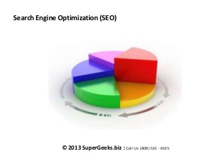 Search Engine Optimization (SEO)

© 2013 SuperGeeks.biz : Call Us: (808) 531 - 4335

 