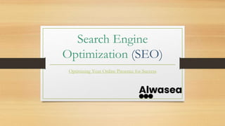 Search Engine
Optimization (SEO)
Optimizing Your Online Presence for Success
 