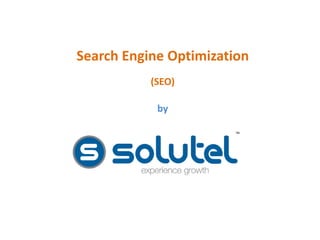 Search Engine Optimization 
(SEO) 
by 
 