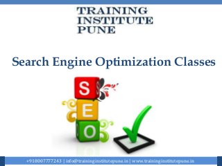 Search Engine Optimization Classes
+918007777243 | info@traininginstitutepune.in | www.traininginstitutepune.in
 