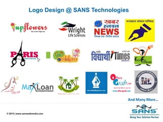 © 2015 | www.sanswebmedia.com
Logo Design @ SANS Technologies
And Many More…
 