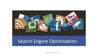 Search Engine Optimization
           Confidential © 2012 Foetron Inc.
 