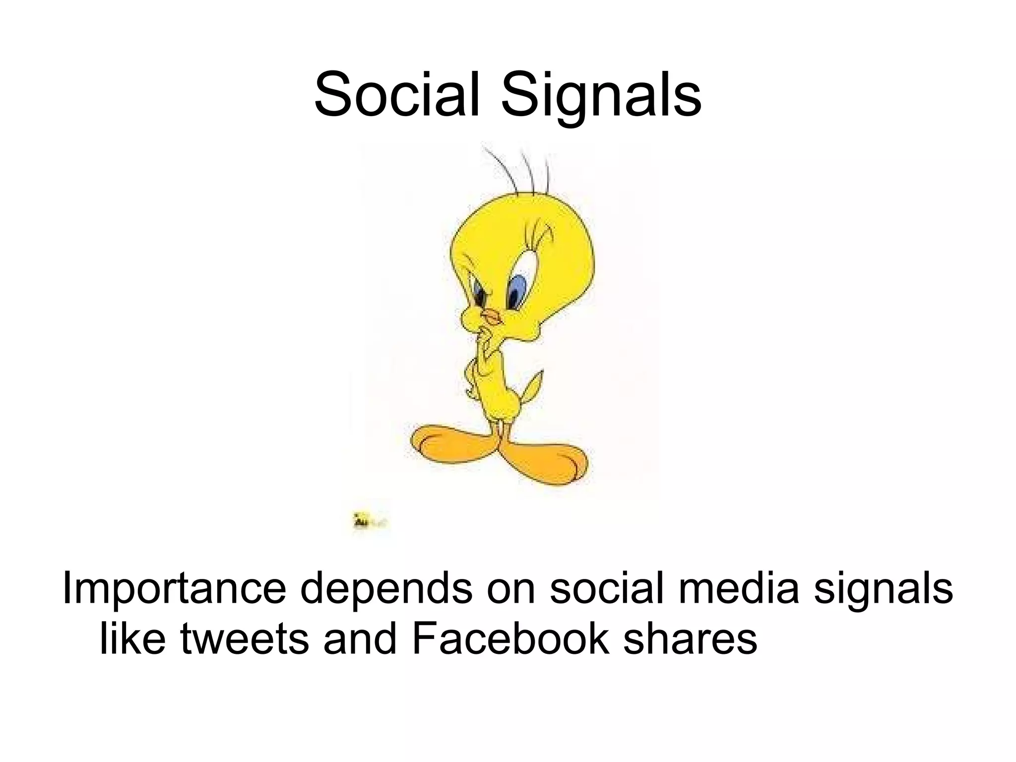Social Signals Importance depends on social media signals like tweets and Facebook shares 