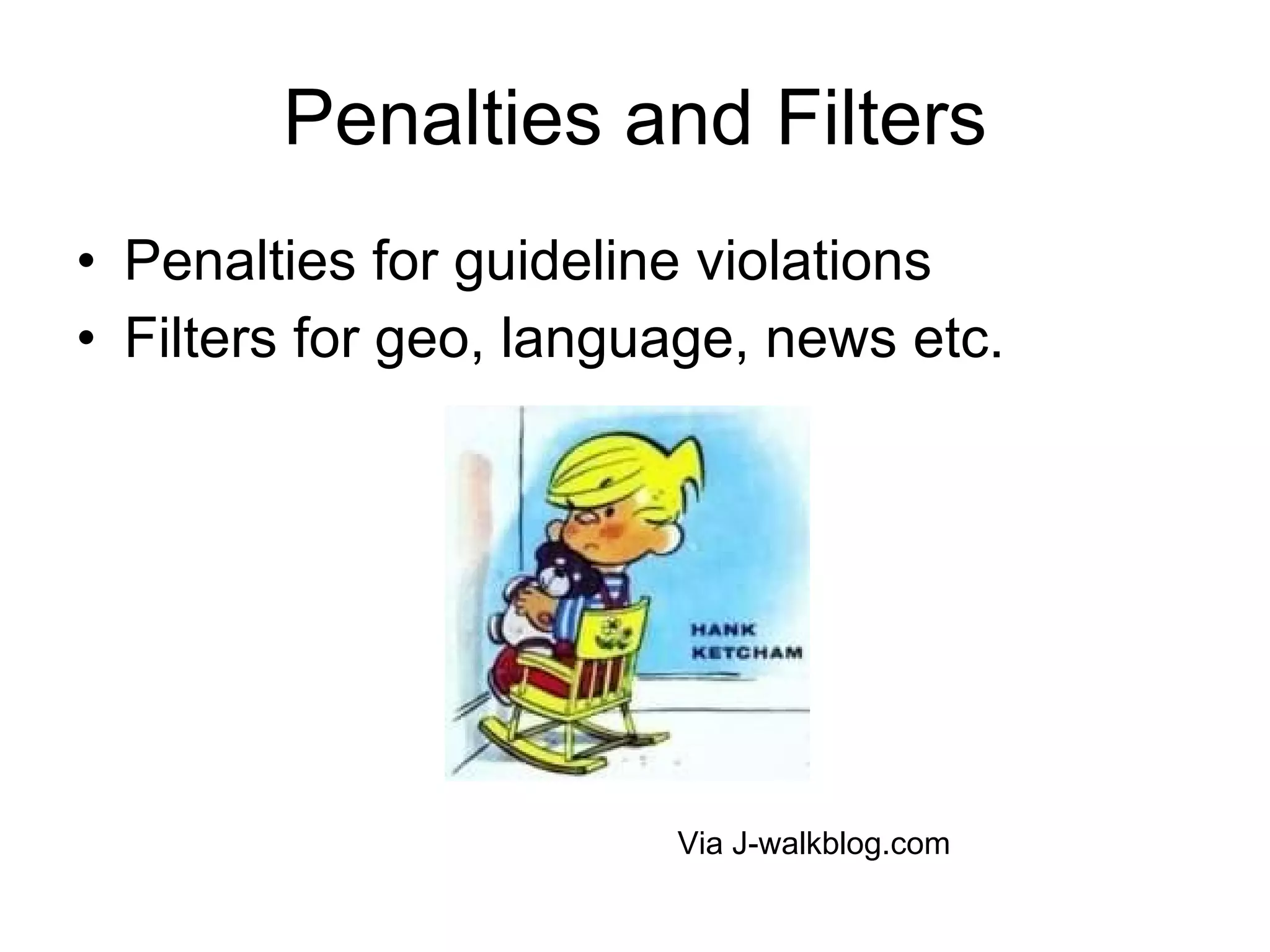 Penalties and Filters Penalties for guideline violations Filters for geo, language, news etc.  Via J-walkblog.com 