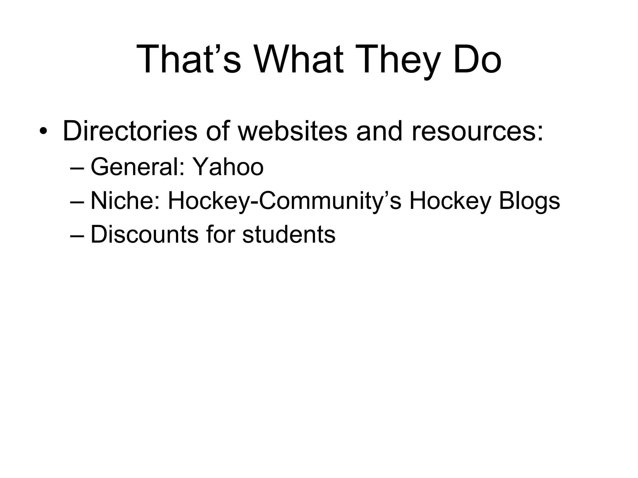 That’s What They Do Directories of websites and resources: General: Yahoo Niche: Hockey-Community’s Hockey Blogs Discounts for students 