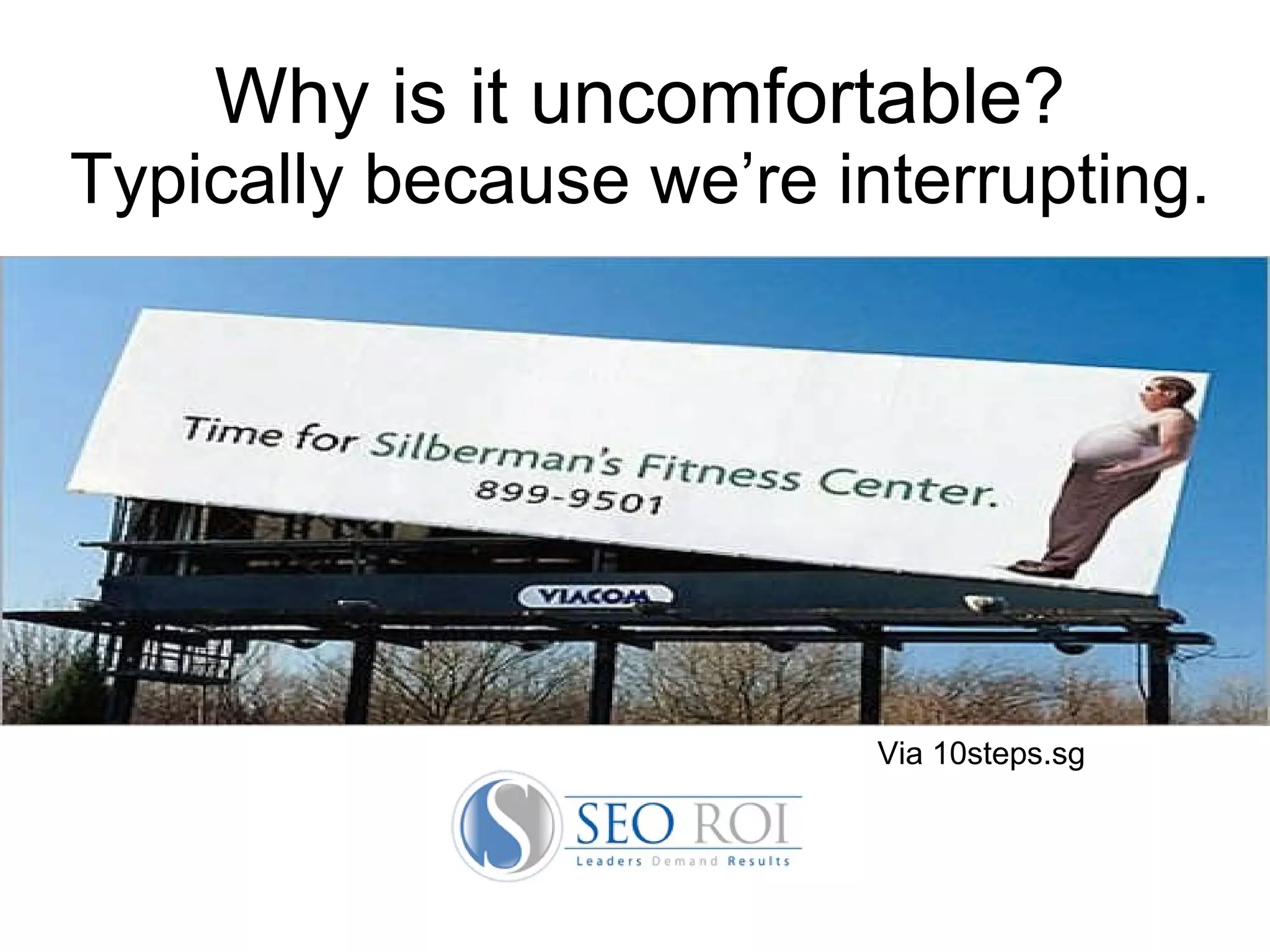 Why is it uncomfortable? Typically because we’re interrupting. Via 10steps.sg 