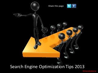 Search Engine Optimization Tips 2013
Share this page
Vtnssolutions
 